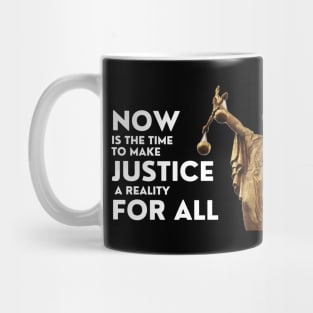 Now Is The Time To Make Justice A Reality For All Mug